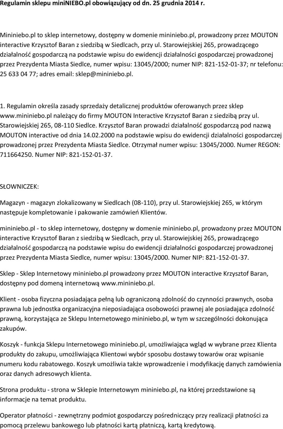 Starowiejskiej 265, prowadzącego działalność gospodarczą na podstawie wpisu do ewidencji działalności gospodarczej prowadzonej przez Prezydenta Miasta Siedlce, numer wpisu: 13045/2000; numer NIP: