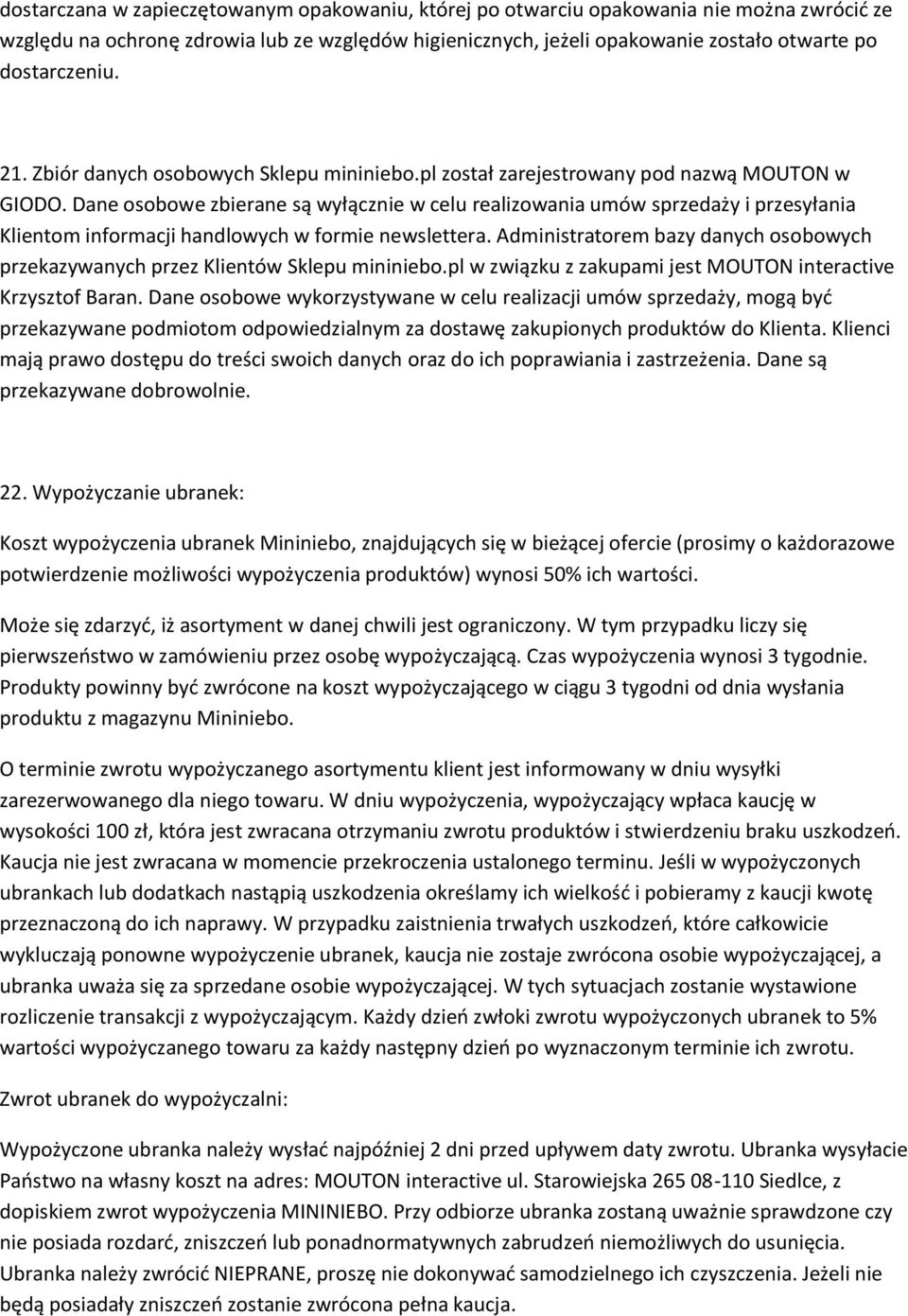 Dane osobowe zbierane są wyłącznie w celu realizowania umów sprzedaży i przesyłania Klientom informacji handlowych w formie newslettera.