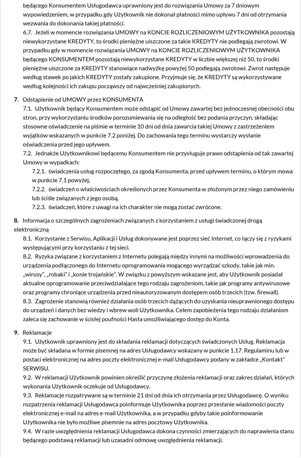 Jeżeli w momencie rozwiązania UMOWY na KONCIE ROZLICZENIOWYM UŻYTKOWNIKA pozostają niewykorzystane KREDYTY, to środki pieniężne uiszczone za takie KREDYTY nie podlegają zwrotowi.