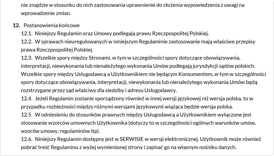 Wszelkie spory między Stronami, w tym w szczególności spory dotyczące obowiązywania, interpretacji, niewykonania lub nienależytego wykonania Umów podlegają jurysdykcji sądów polskich.