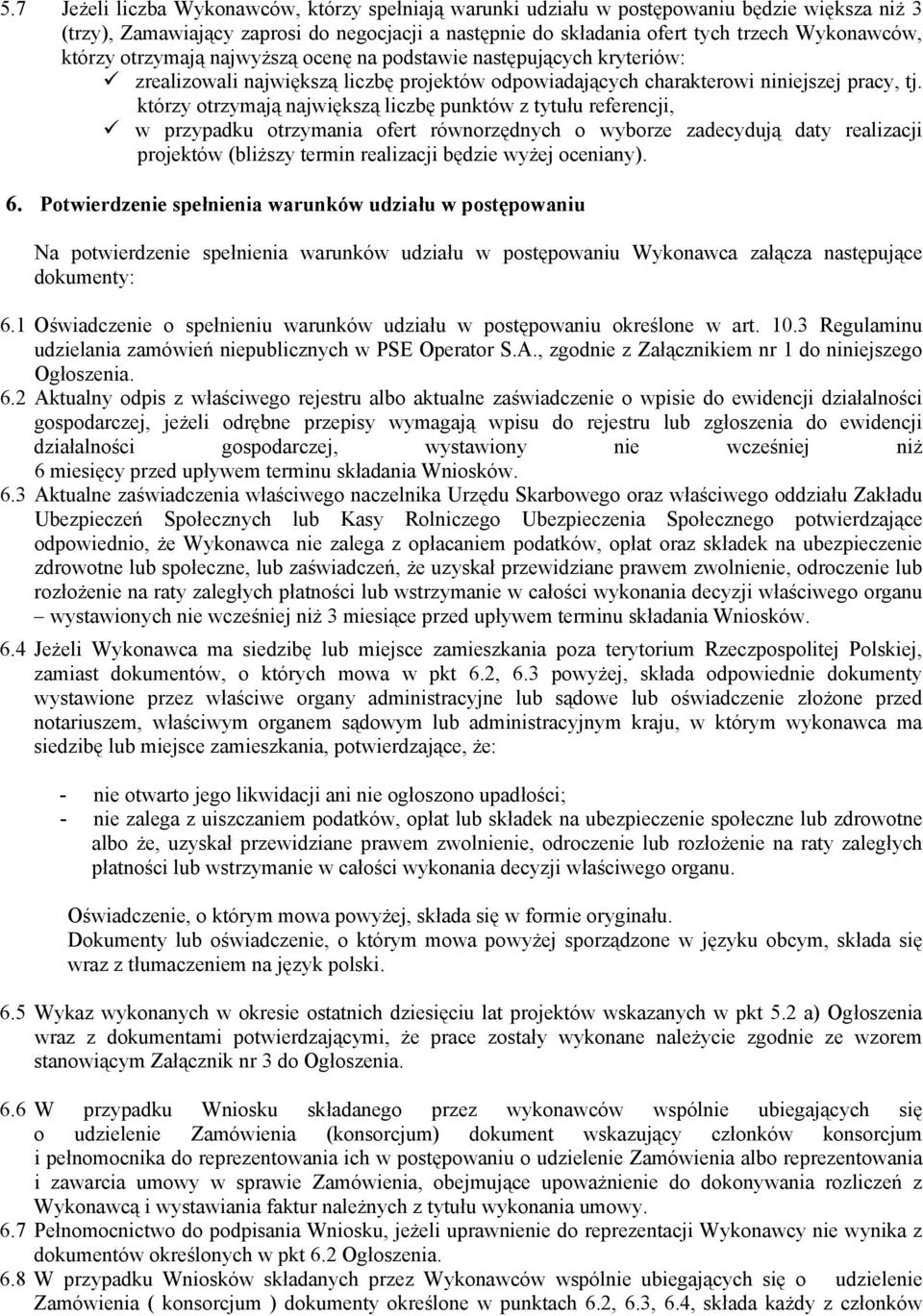 którzy otrzymają największą liczbę punktów z tytułu referencji, w przypadku otrzymania ofert równorzędnych o wyborze zadecydują daty realizacji projektów (bliższy termin realizacji będzie wyżej