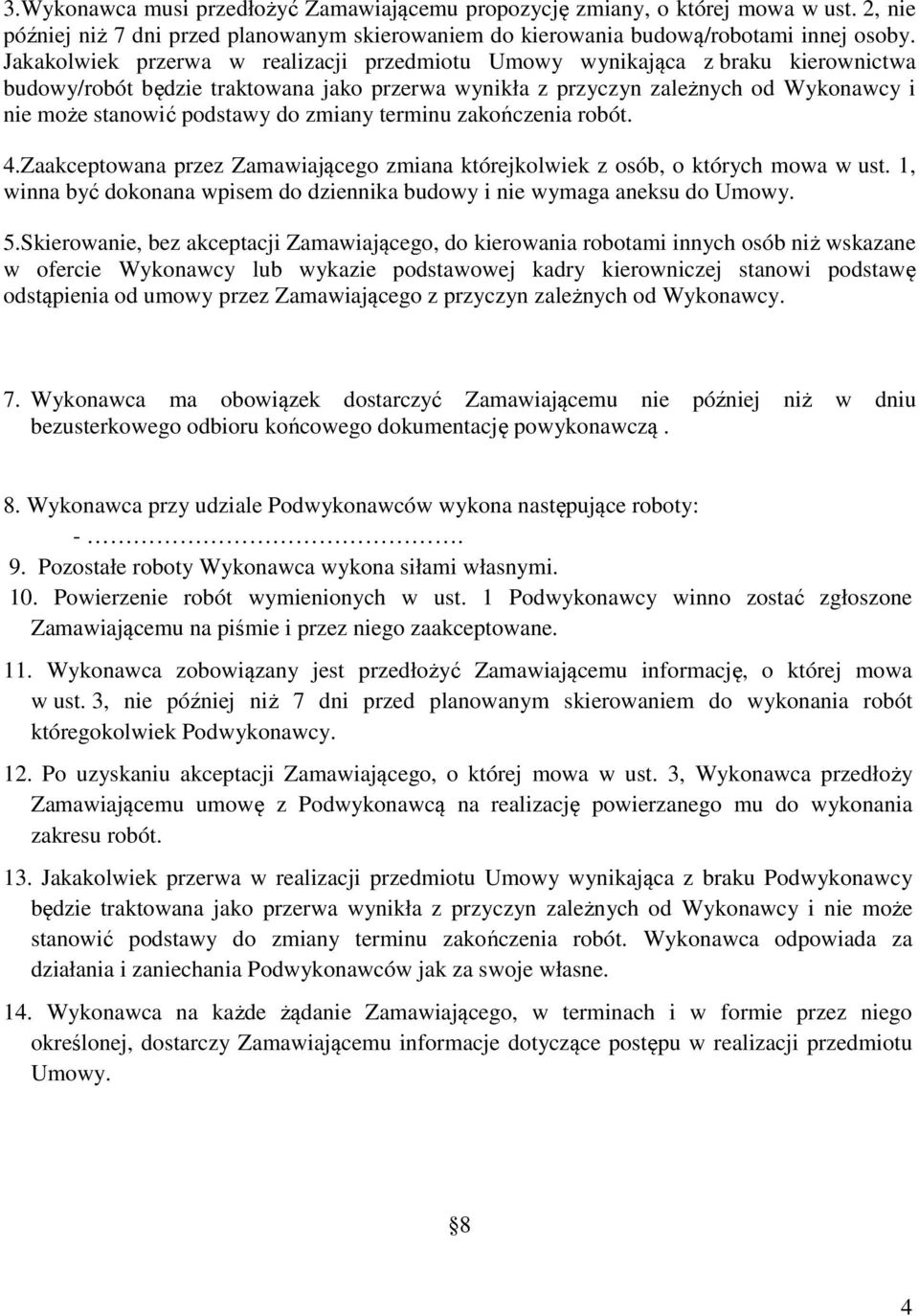 zmiany terminu zakończenia robót. 4.Zaakceptowana przez Zamawiającego zmiana którejkolwiek z osób, o których mowa w ust. 1, winna być dokonana wpisem do dziennika budowy i nie wymaga aneksu do Umowy.