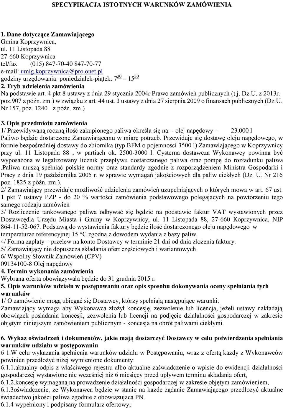 poz.907 z późn. zm.) w związku z art. 44 ust. 3 ustawy z dnia 27 sierpnia 2009 o finansach publicznych (Dz.U. Nr 157, poz. 1240 z późn. zm.) 3.