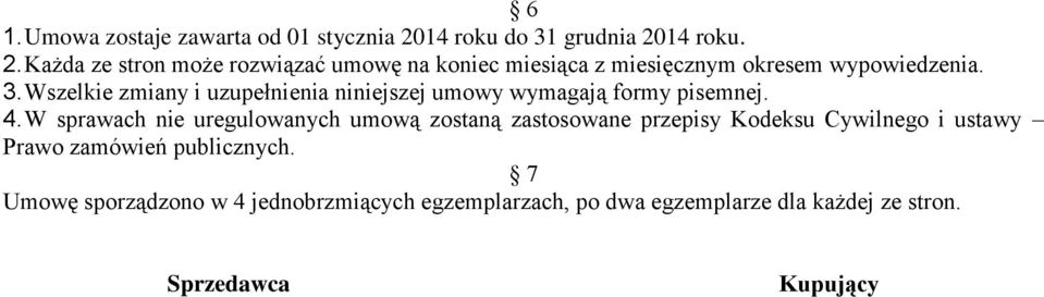 3. Wszelkie zmiany i uzupełnienia niniejszej umowy wymagają formy pisemnej. 4.