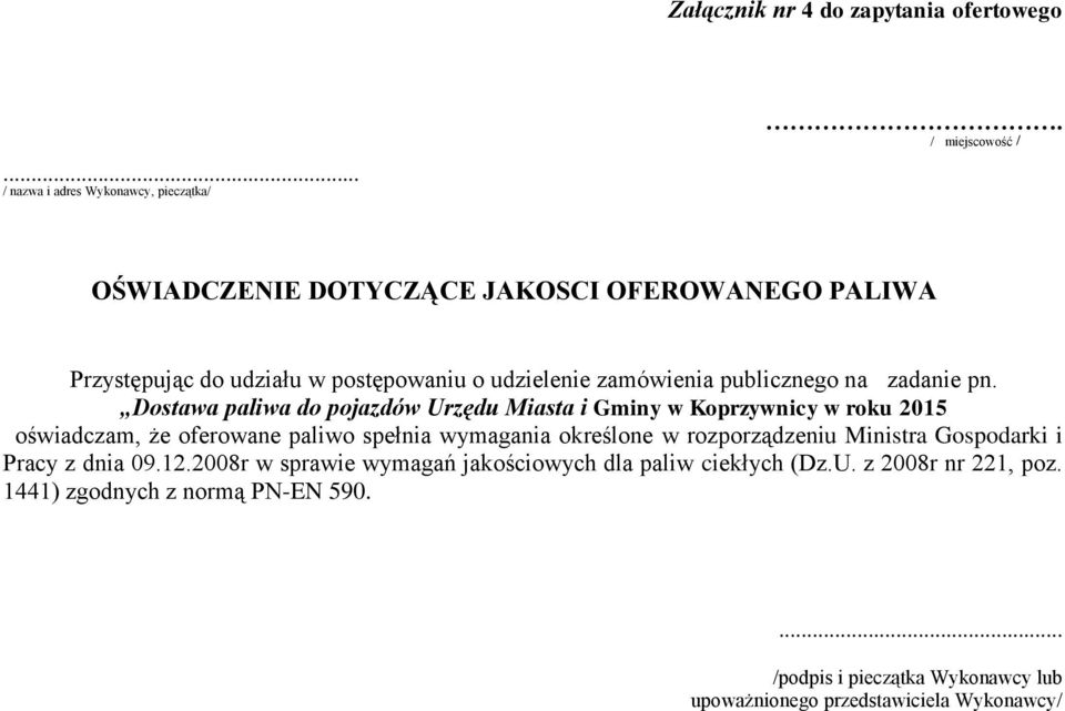 Dostawa paliwa do pojazdów Urzędu Miasta i Gminy w Koprzywnicy w roku 2015 oświadczam, że oferowane paliwo spełnia wymagania określone w rozporządzeniu