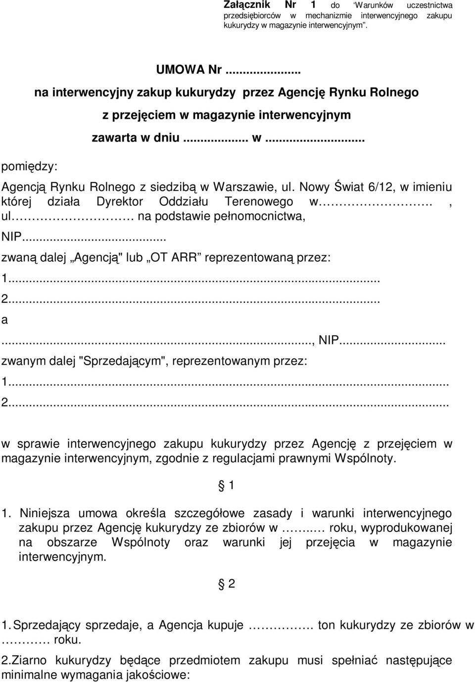 Nowy Świat 6/12, w imieniu której działa Dyrektor Oddziału Terenowego w., ul na podstawie pełnomocnictwa, NIP... zwaną dalej Agencją" lub OT ARR reprezentowaną przez: 1... 2... a..., NIP... zwanym dalej "Sprzedającym", reprezentowanym przez: 1.