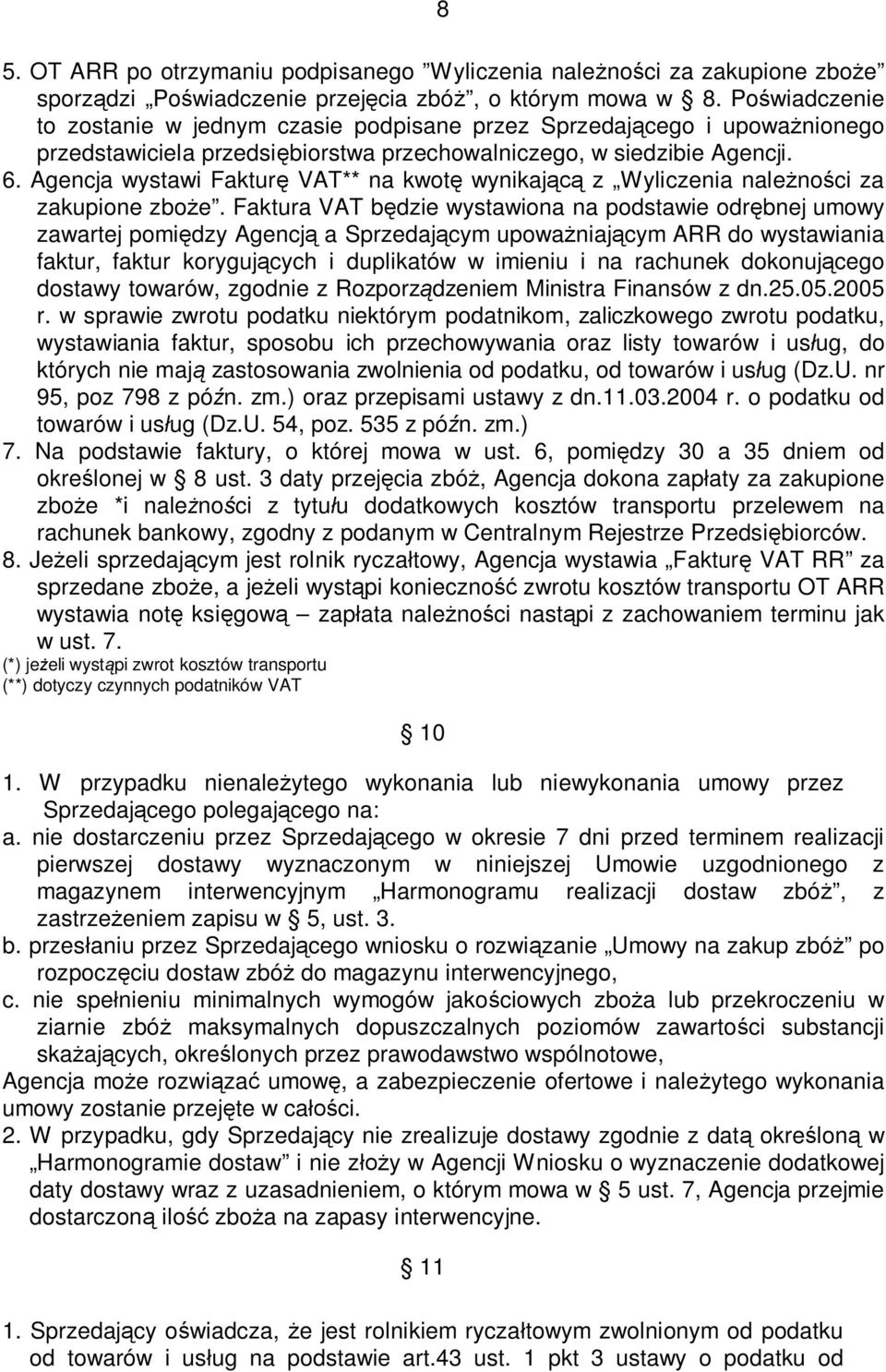 Agencja wystawi Fakturę VAT** na kwotę wynikającą z Wyliczenia należności za zakupione zboże.