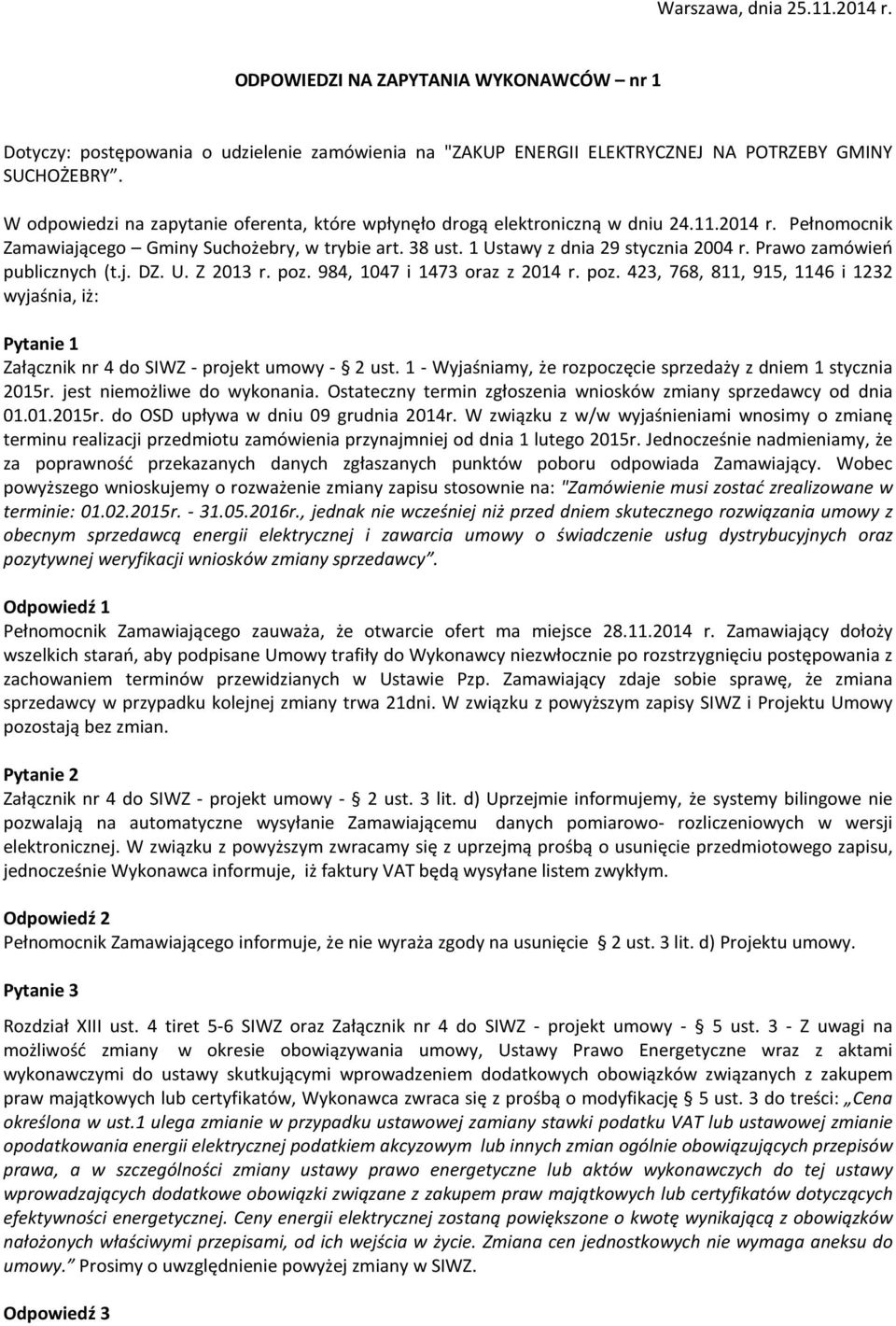 Prawo zamówień publicznych (t.j. DZ. U. Z 2013 r. poz. 984, 1047 i 1473 oraz z 2014 r. poz. 423, 768, 811, 915, 1146 i 1232 wyjaśnia, iż: Pytanie 1 Załącznik nr 4 do SIWZ - projekt umowy - 2 ust.