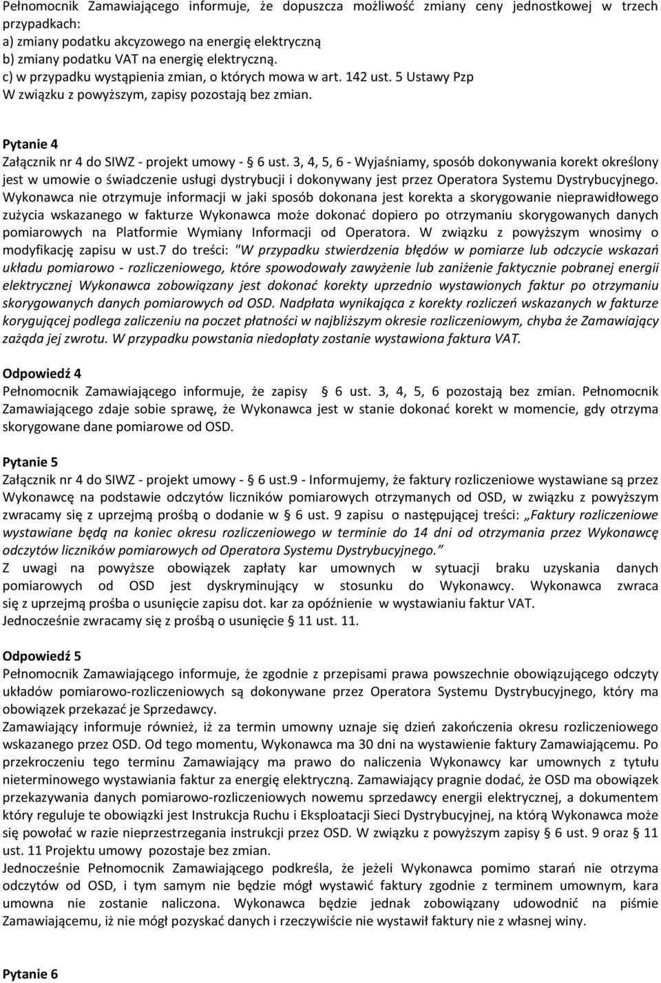 3, 4, 5, 6 - Wyjaśniamy, sposób dokonywania korekt określony jest w umowie o świadczenie usługi dystrybucji i dokonywany jest przez Operatora Systemu Dystrybucyjnego.