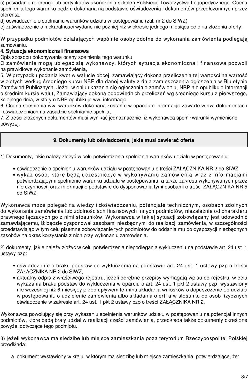 nr 2 do SIWZ) e) zaświadczenie o niekaralnosci wydane nie później niż w okresie jednego miesiąca od dnia złożenia oferty.