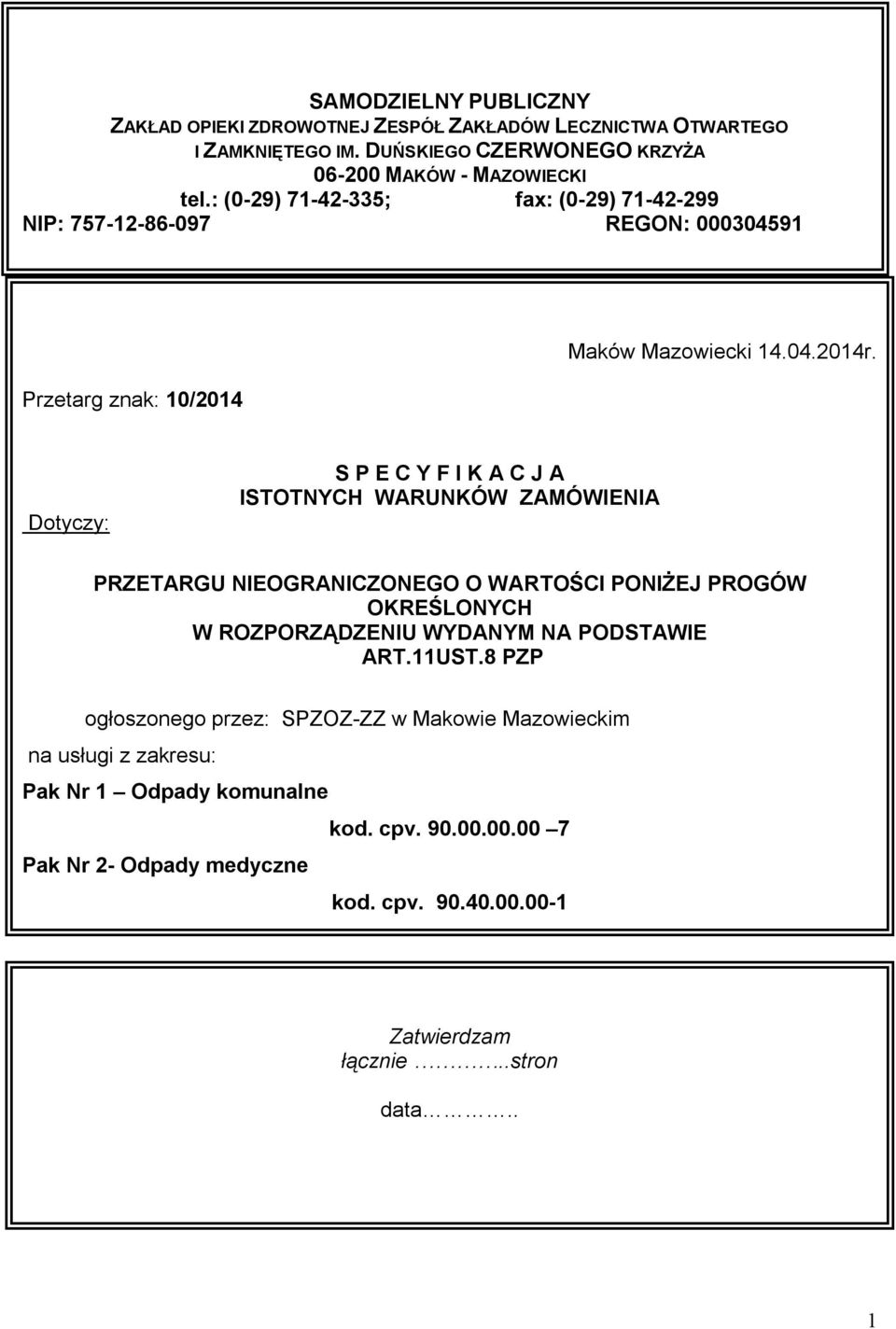 Dotyczy: S P E C Y F I K A C J A ISTOTNYCH WARUNKÓW ZAMÓWIENIA PRZETARGU NIEOGRANICZONEGO O WARTOŚCI PONIŻEJ PROGÓW OKREŚLONYCH W ROZPORZĄDZENIU WYDANYM NA PODSTAWIE ART.