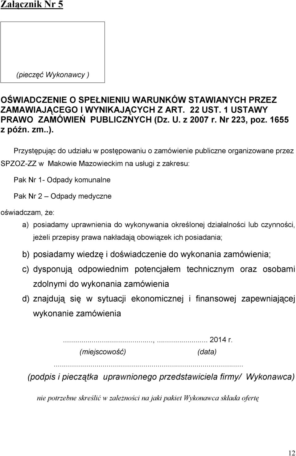 Przystępując do udziału w postępowaniu o zamówienie publiczne organizowane przez SPZOZ-ZZ w Makowie Mazowieckim na usługi z zakresu: Pak Nr 1- Odpady komunalne Pak Nr 2 Odpady medyczne oświadczam,