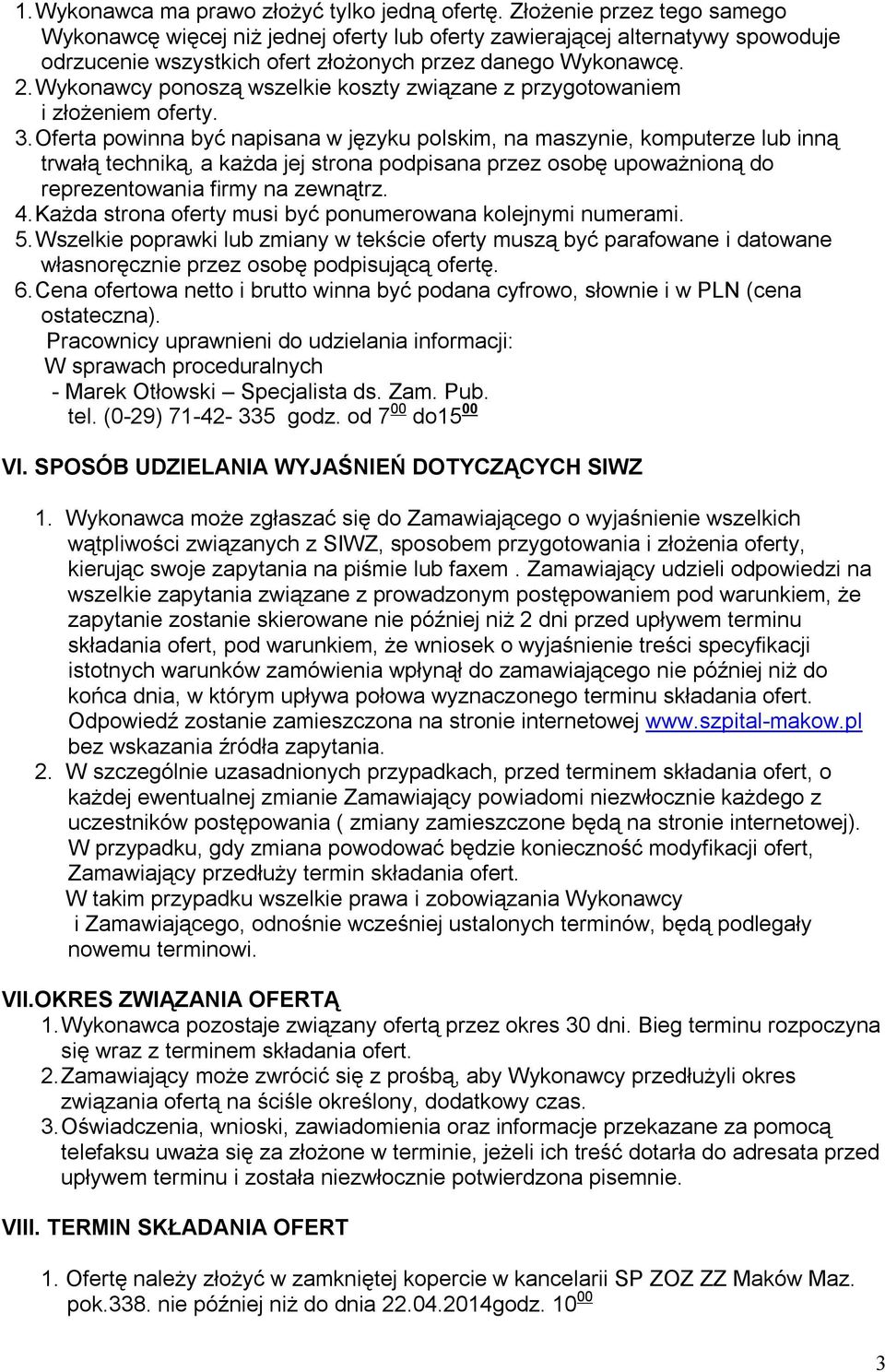 Wykonawcy ponoszą wszelkie koszty związane z przygotowaniem i złożeniem oferty. 3.