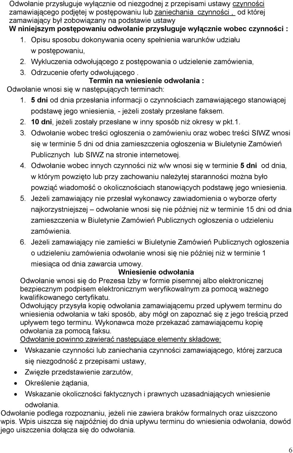 Wykluczenia odwołującego z postępowania o udzielenie zamówienia, 3. Odrzucenie oferty odwołującego. Termin na wniesienie odwołania : Odwołanie wnosi się w następujących terminach: 1.