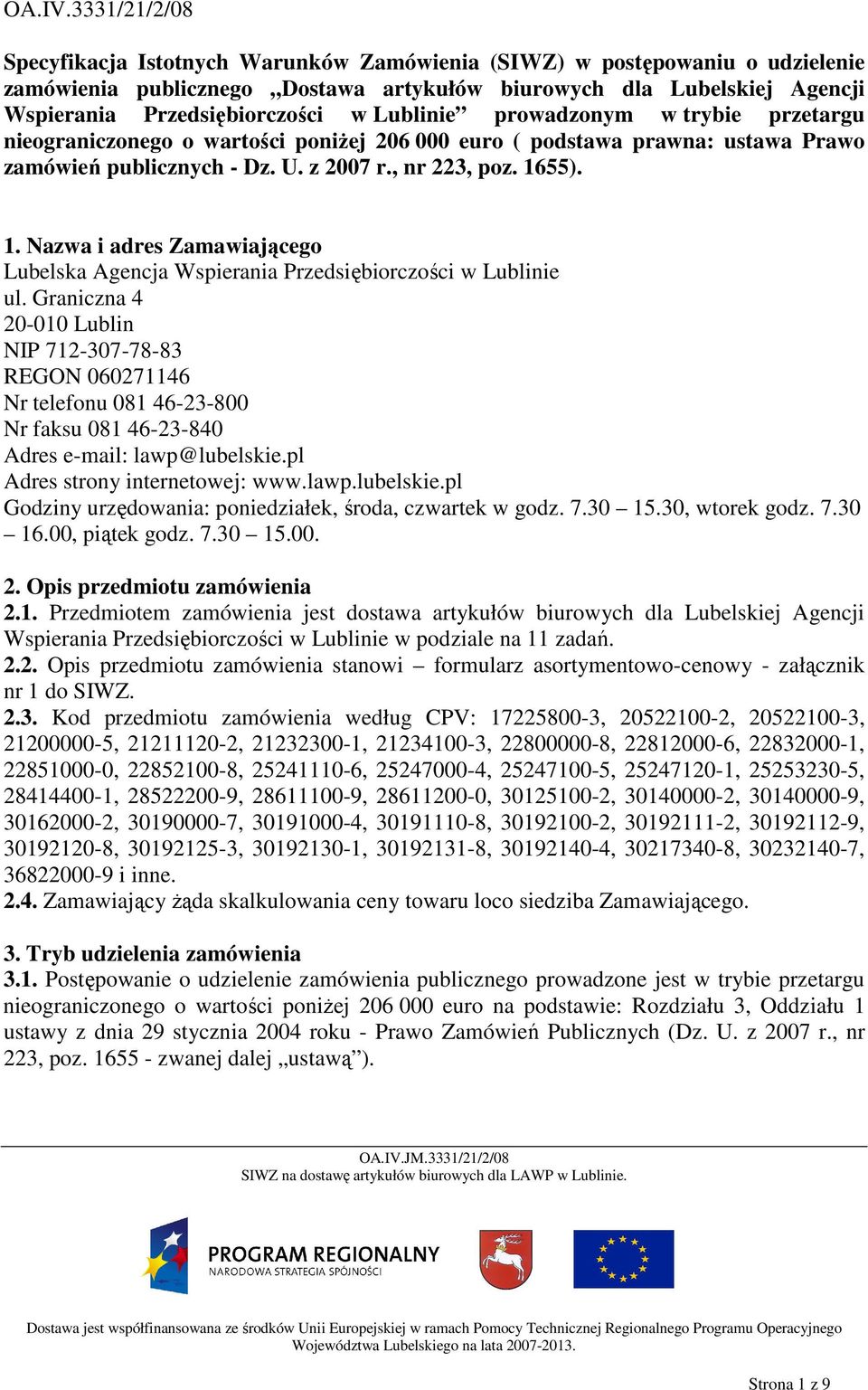 Lublinie prowadzonym w trybie przetargu nieograniczonego o wartości poniŝej 206 000 euro ( podstawa prawna: ustawa Prawo zamówień publicznych - Dz. U. z 2007 r., nr 223, poz. 16