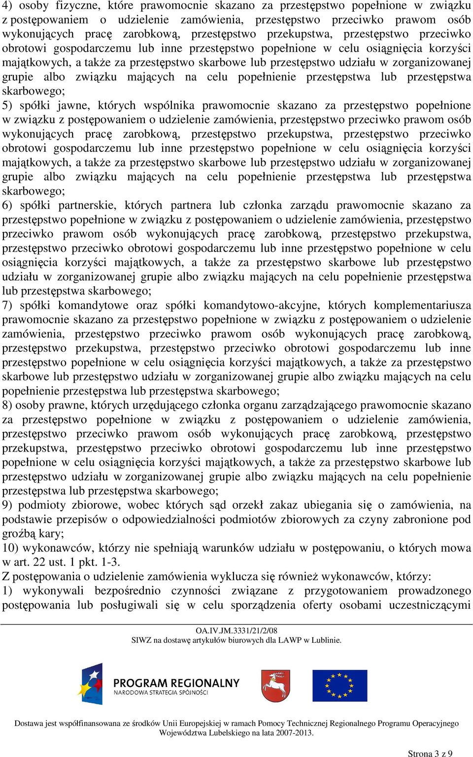 udziału w zorganizowanej grupie albo związku mających na celu popełnienie przestępstwa lub przestępstwa skarbowego; 5) spółki jawne, których wspólnika prawomocnie skazano za przestępstwo popełnione w