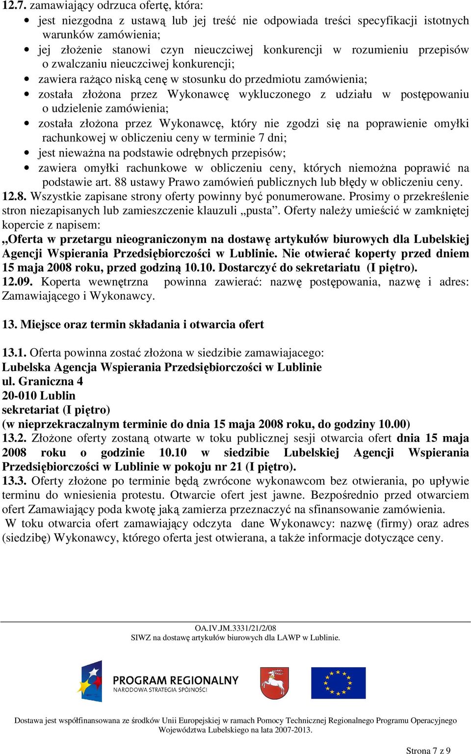 udzielenie zamówienia; została złoŝona przez Wykonawcę, który nie zgodzi się na poprawienie omyłki rachunkowej w obliczeniu ceny w terminie 7 dni; jest niewaŝna na podstawie odrębnych przepisów;