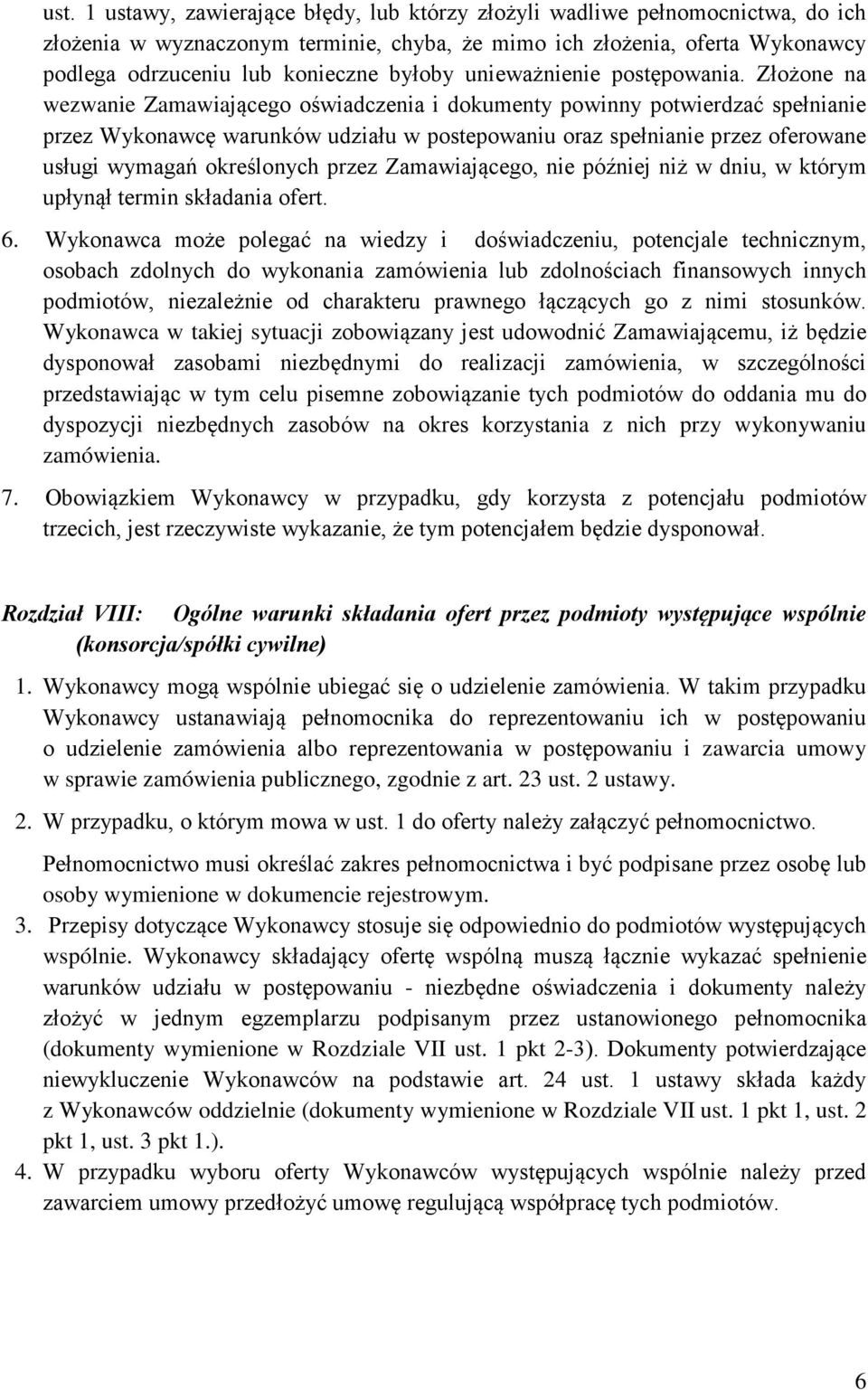 Złożone na wezwanie Zamawiającego oświadczenia i dokumenty powinny potwierdzać spełnianie przez Wykonawcę warunków udziału w postepowaniu oraz spełnianie przez oferowane usługi wymagań określonych