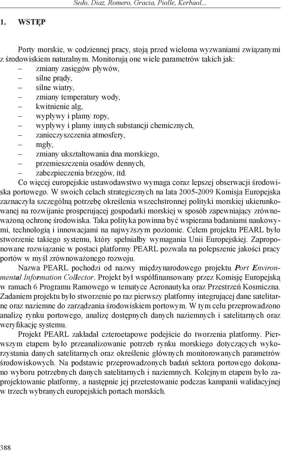 chemicznych, zanieczyszczenia atmosfery, mgły, zmiany ukształtowania dna morskiego, przemieszczenia osadów dennych, zabezpieczenia brzegów, itd.