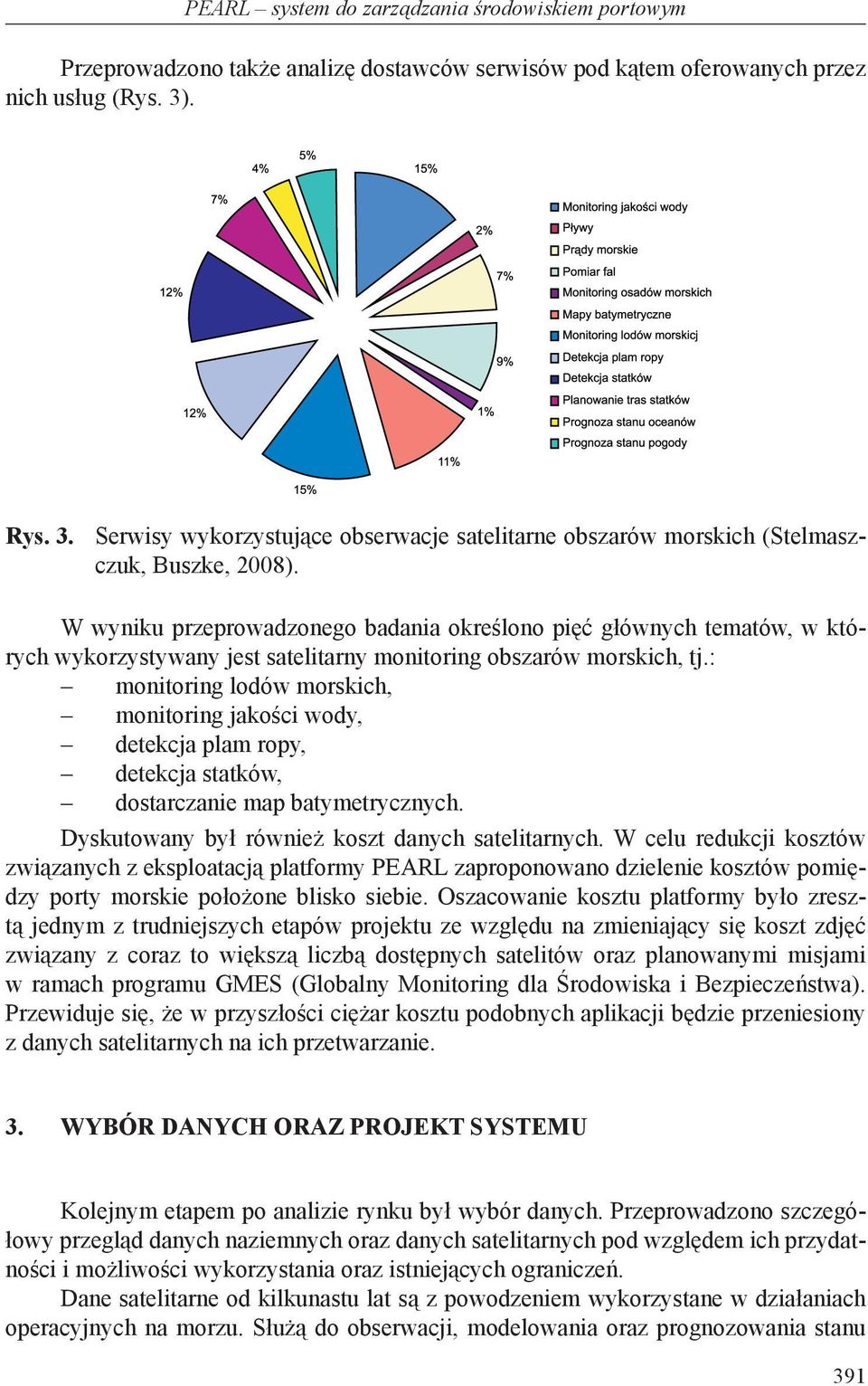 W wyniku przeprowadzonego badania określono pięć głównych tematów, w których wykorzystywany jest satelitarny monitoring obszarów morskich, tj.