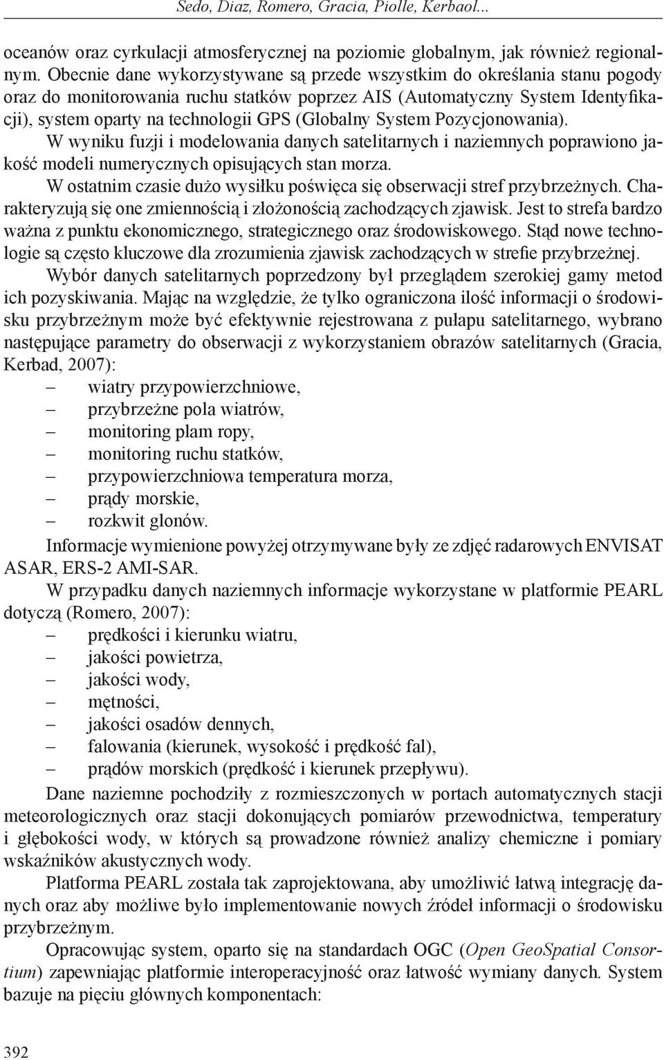 (Globalny System Pozycjonowania). W wyniku fuzji i modelowania danych satelitarnych i naziemnych poprawiono jakość modeli numerycznych opisujących stan morza.