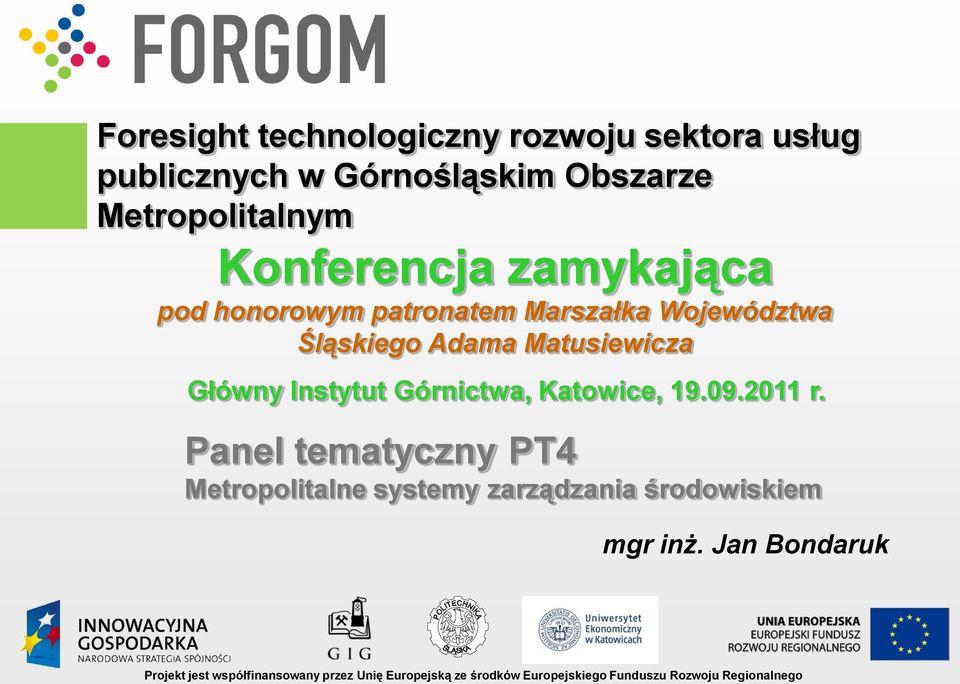 Górnictwa, Katowice, 19.09.2011 r. Panel tematyczny PT4 Metropolitalne systemy zarządzania środowiskiem mgr inż.