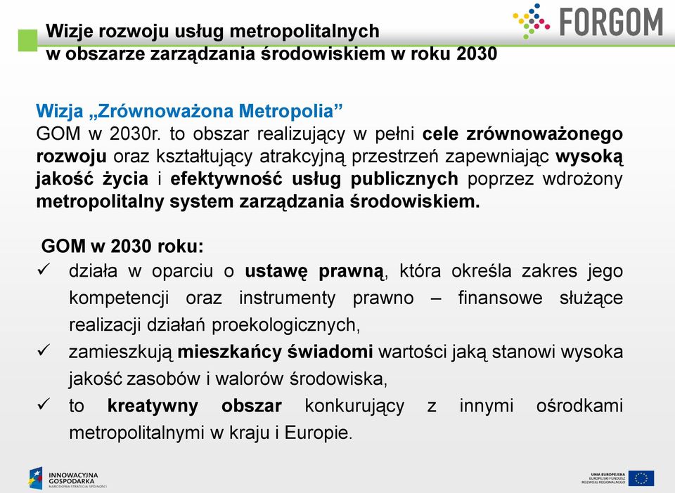 wdrożony metropolitalny system zarządzania środowiskiem.