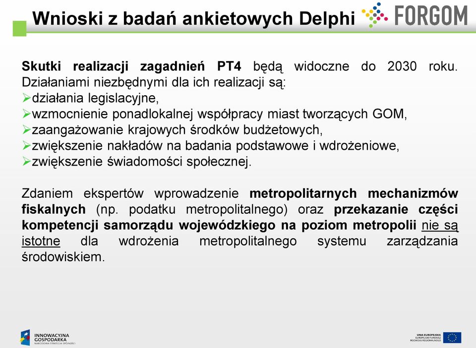 środków budżetowych, zwiększenie nakładów na badania podstawowe i wdrożeniowe, zwiększenie świadomości społecznej.