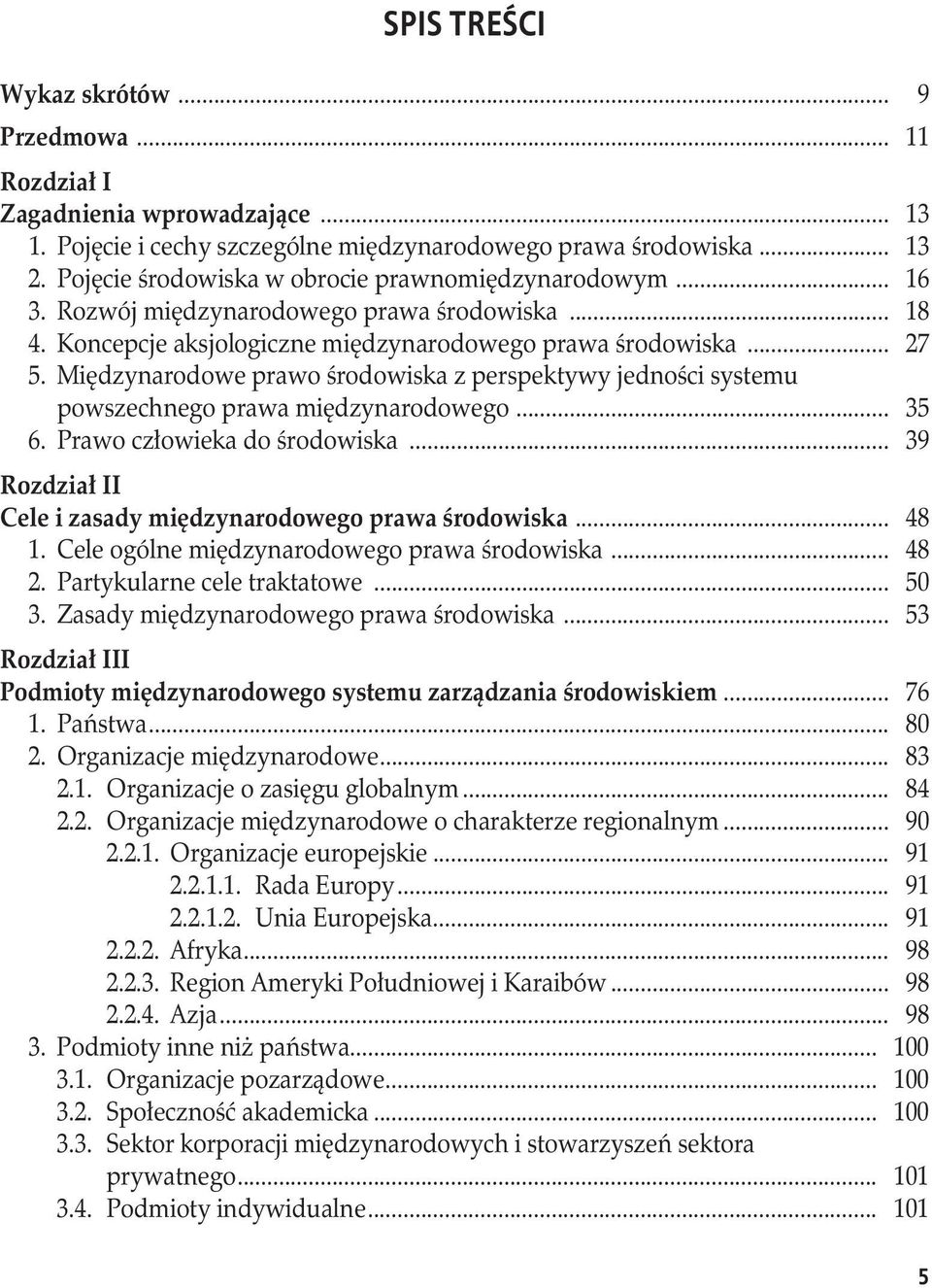 Międzynarodowe prawo środowiska z perspektywy jedności systemu powszechnego prawa międzynarodowego... 35 6. Prawo człowieka do środowiska.