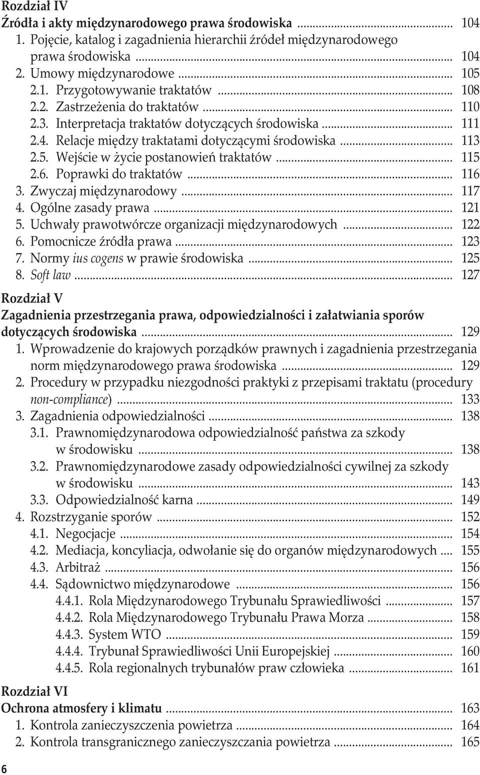 Wejście w życie postanowień traktatów... 115 2.6. Poprawki do traktatów... 116 3. Zwyczaj międzynarodowy... 117 4. Ogólne zasady prawa... 121 5. Uchwały prawotwórcze organizacji międzynarodowych.