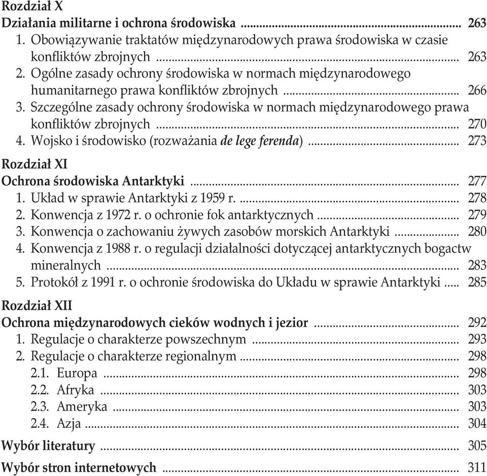 Szczególne zasady ochrony środowiska w normach międzynarodowego prawa konfliktów zbrojnych... 270 4. Wojsko i środowisko (rozważania de lege ferenda)... 273 Rozdział XI Ochrona środowiska Antarktyki.