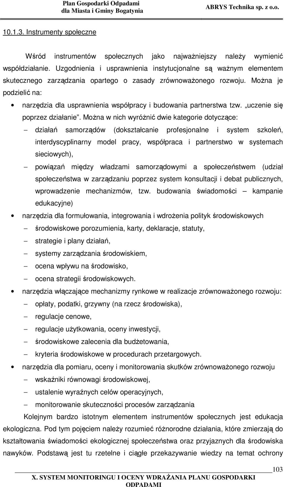 Można je podzielić na: narzędzia dla usprawnienia współpracy i budowania partnerstwa tzw. uczenie się poprzez działanie.