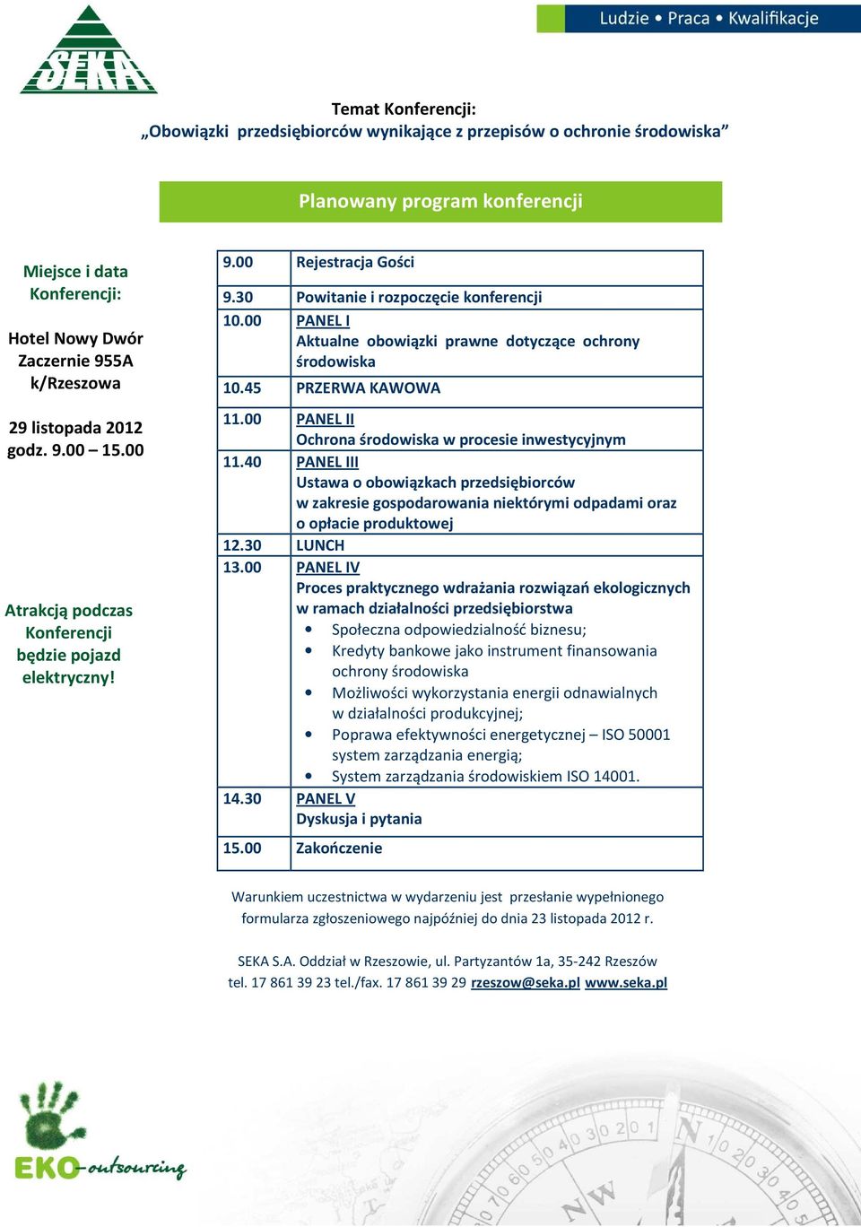 00 PANEL I Aktualne obowiązki prawne dotyczące ochrony środowiska 10.45 PRZERWA KAWOWA 11.00 PANEL II Ochrona środowiska w procesie inwestycyjnym 11.