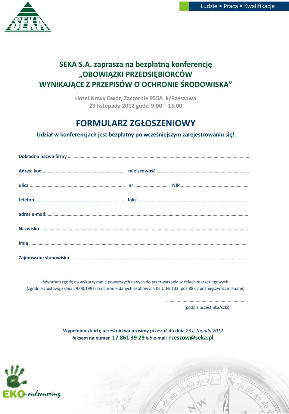 Nazwisko. Imię. Zajmowane stanowisko.. Wyrażam zgodę na wykorzystanie powyższych danych do przetwarzania w celach marketingowych (zgodnie z ustawą z dnia 29.08.1997r.