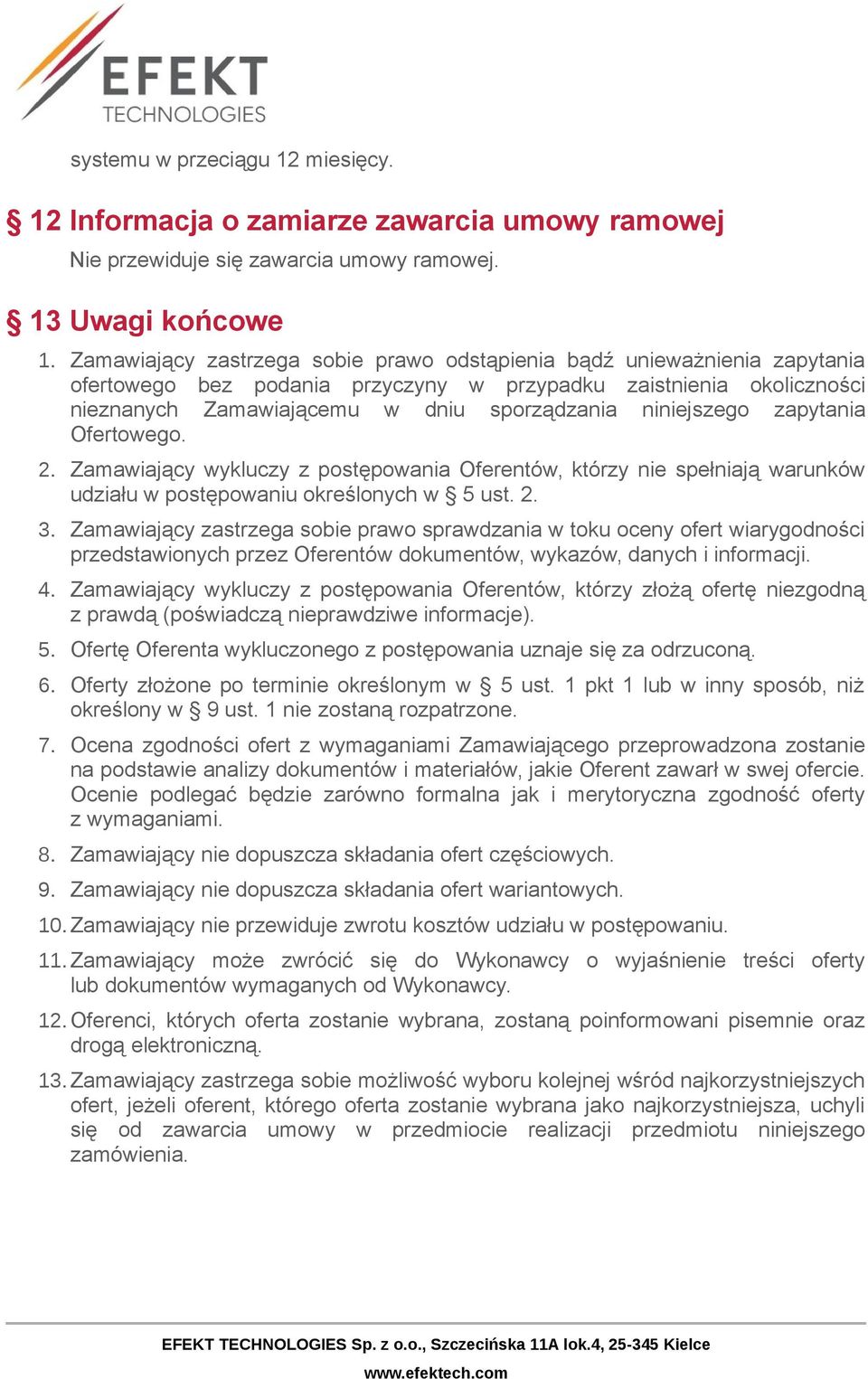 niniejszego zapytania Ofertowego. 2. Zamawiający wykluczy z postępowania Oferentów, którzy nie spełniają warunków udziału w postępowaniu określonych w 5 ust. 2. 3.