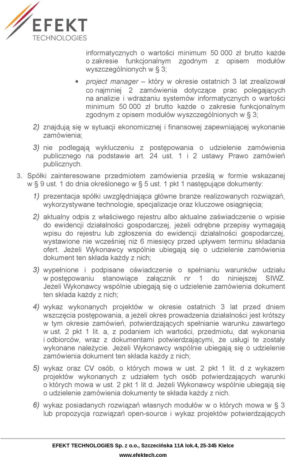 wyszczególnionych w 3; 2) znajdują się w sytuacji ekonomicznej i finansowej zapewniającej wykonanie zamówienia; 3) nie podlegają wykluczeniu z postępowania o udzielenie zamówienia publicznego na