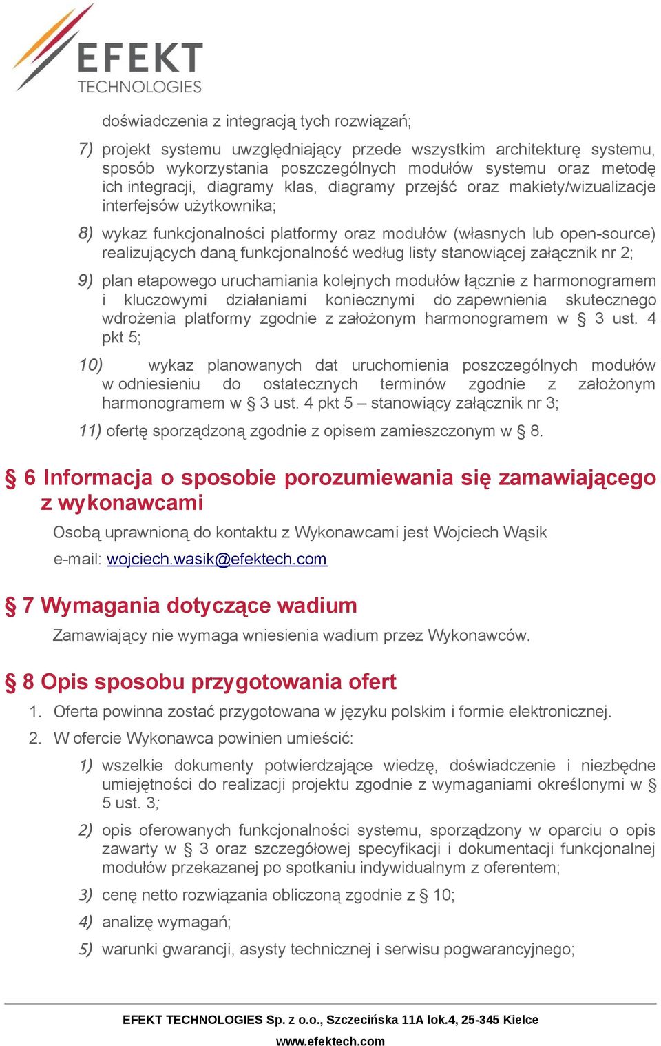 listy stanowiącej załącznik nr 2; 9) plan etapowego uruchamiania kolejnych modułów łącznie z harmonogramem i kluczowymi działaniami koniecznymi do zapewnienia skutecznego wdrożenia platformy zgodnie