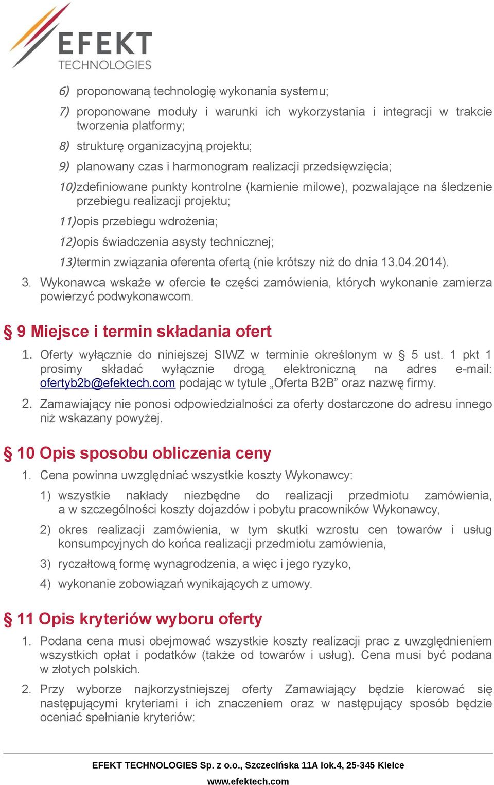 asysty technicznej; 13)termin związania oferenta ofertą (nie krótszy niż do dnia 13.04.2014). 3. Wykonawca wskaże w ofercie te części zamówienia, których wykonanie zamierza powierzyć podwykonawcom.