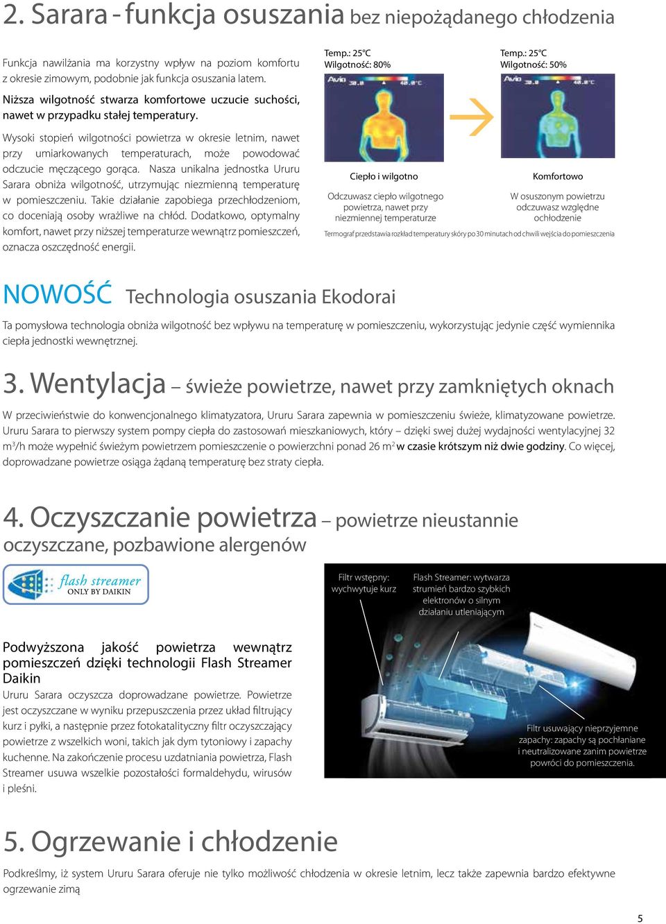 : 25 C Wilgotność: 50% Wysoki stopień wilgotności powietrza w okresie letnim, nawet przy umiarkowanych temperaturach, może powodować odczucie męczącego gorąca.