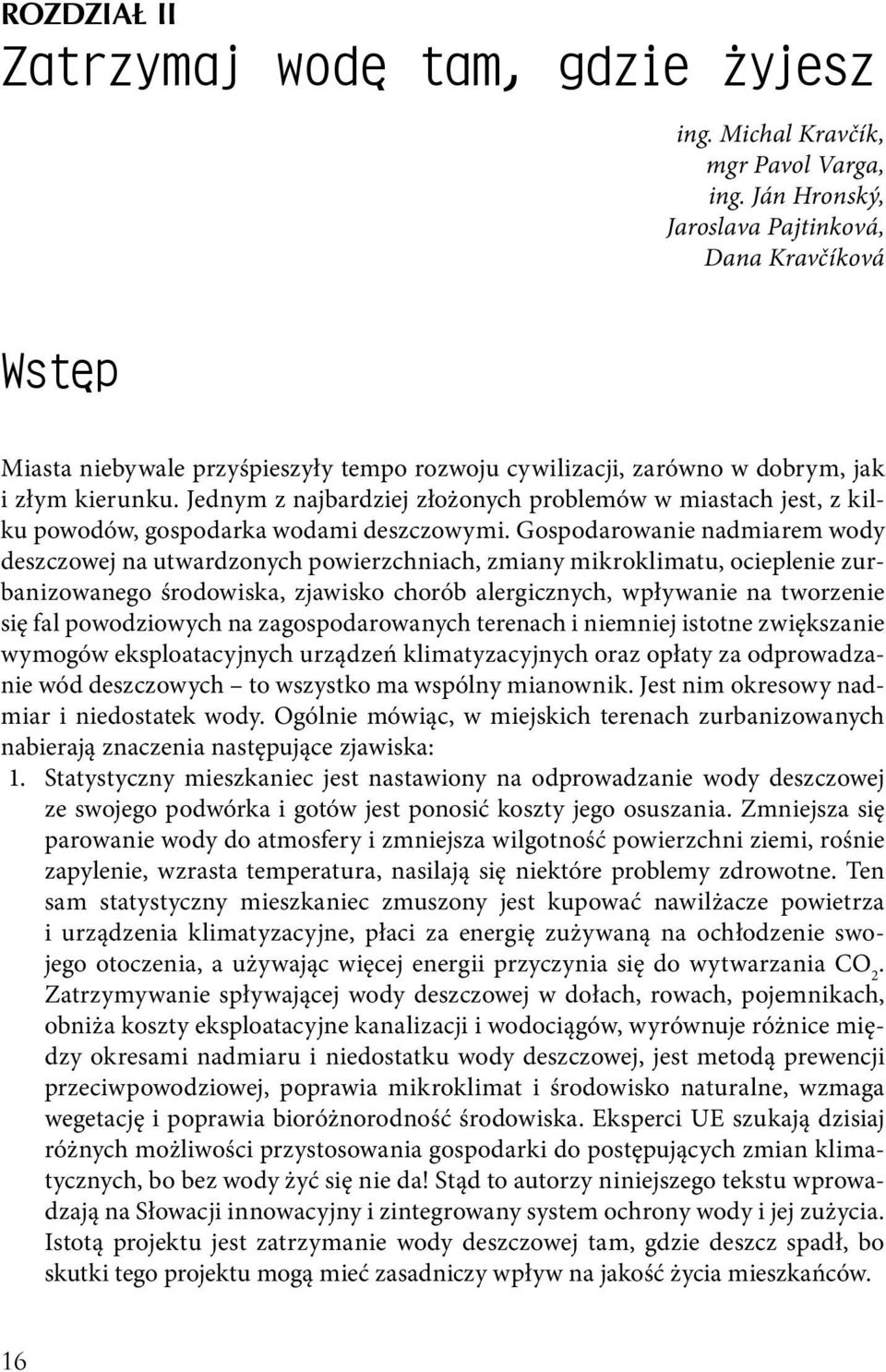 Jednym z najbardziej złożonych problemów w miastach jest, z kilku powodów, gospodarka wodami deszczowymi.