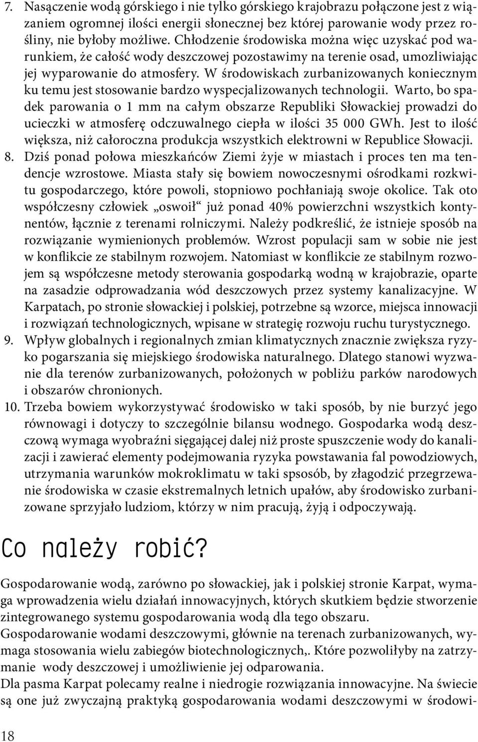 W środowiskach zurbanizowanych koniecznym ku temu jest stosowanie bardzo wyspecjalizowanych technologii.