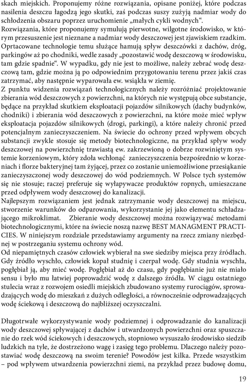 wodnych. Rozwiązania, które proponujemy symulują pierwotne, wilgotne środowisko, w którym przesuszenie jest nieznane a nadmiar wody deszczowej jest zjawiskiem rzadkim.