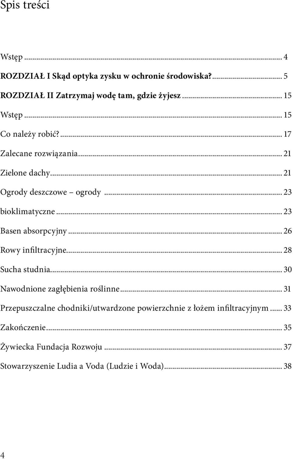 .. 23 Basen absorpcyjny... 26 Rowy infiltracyjne... 28 Sucha studnia... 30 Nawodnione zagłębienia roślinne.