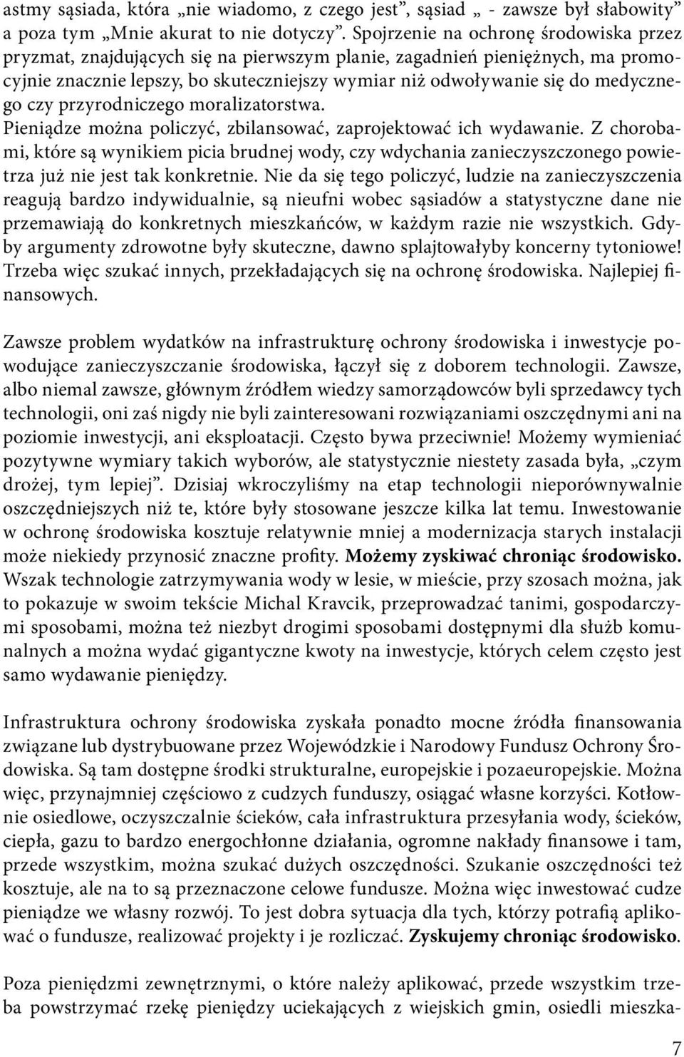 czy przyrodniczego moralizatorstwa. Pieniądze można policzyć, zbilansować, zaprojektować ich wydawanie.