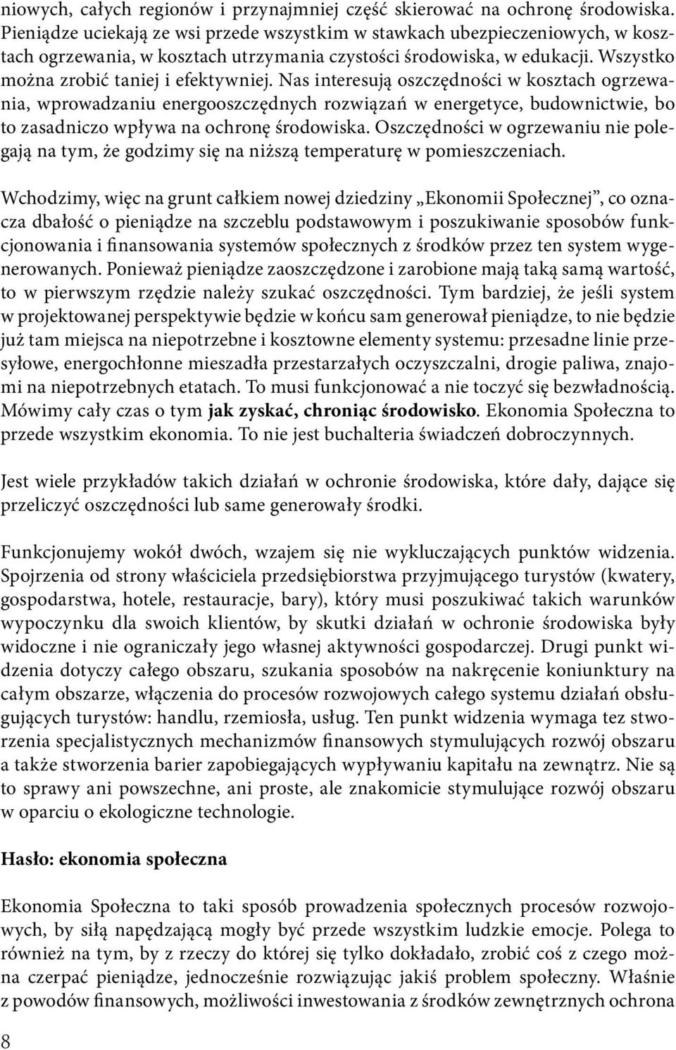 Nas interesują oszczędności w kosztach ogrzewania, wprowadzaniu energooszczędnych rozwiązań w energetyce, budownictwie, bo to zasadniczo wpływa na ochronę środowiska.