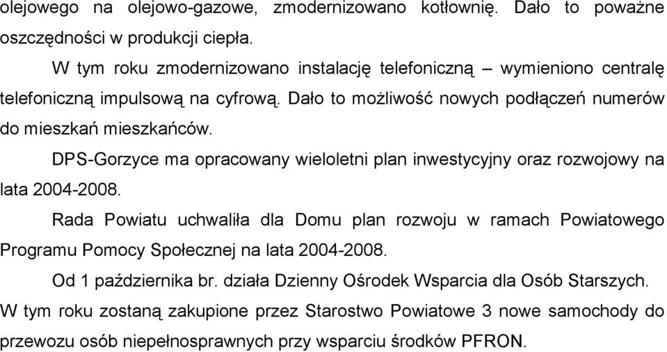 DPS-Gorzyce ma opracowany wieloletni plan inwestycyjny oraz rozwojowy na lata 2004-2008.