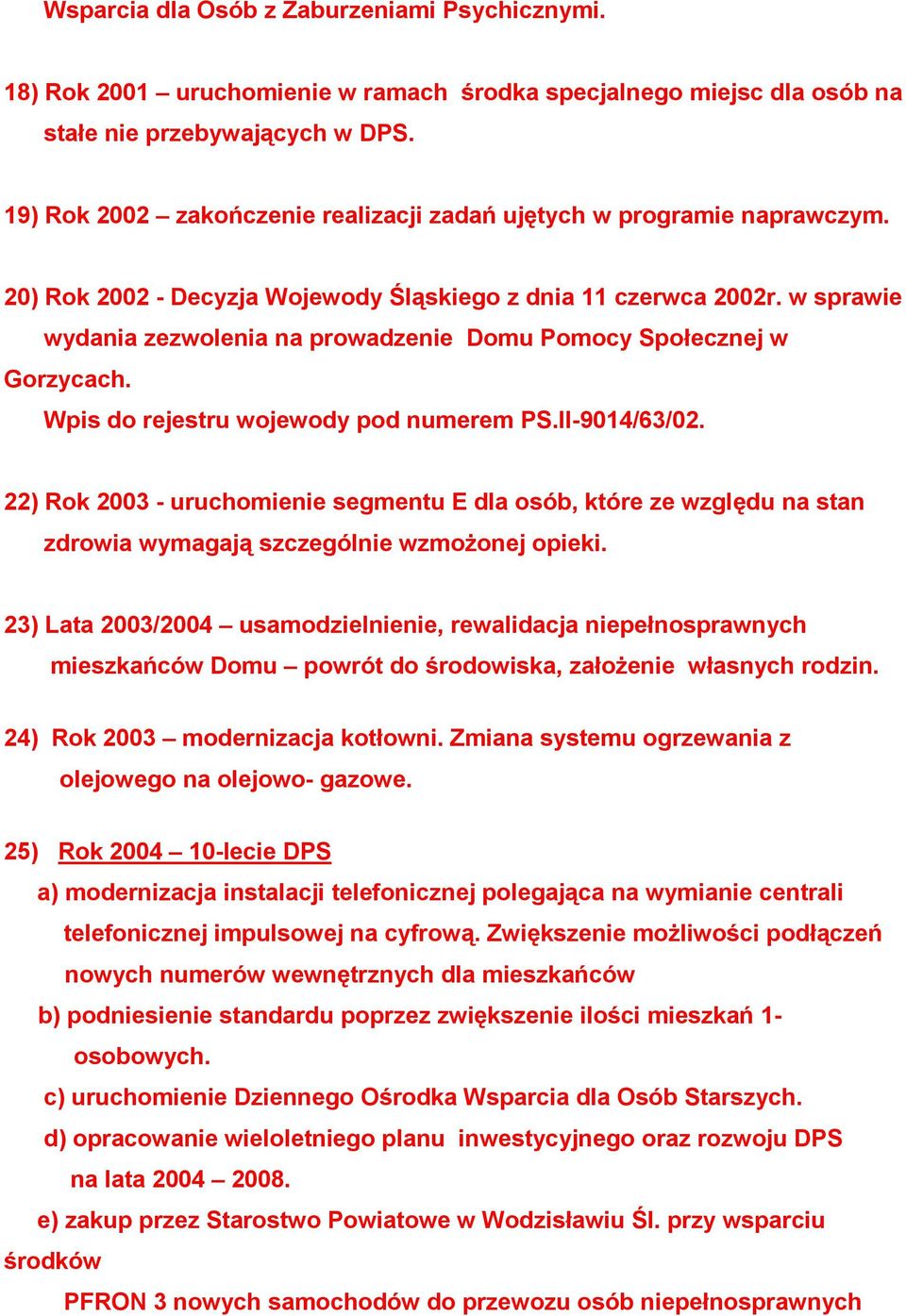 w sprawie wydania zezwolenia na prowadzenie Domu Pomocy Społecznej w Gorzycach. Wpis do rejestru wojewody pod numerem PS.II-9014/63/02.