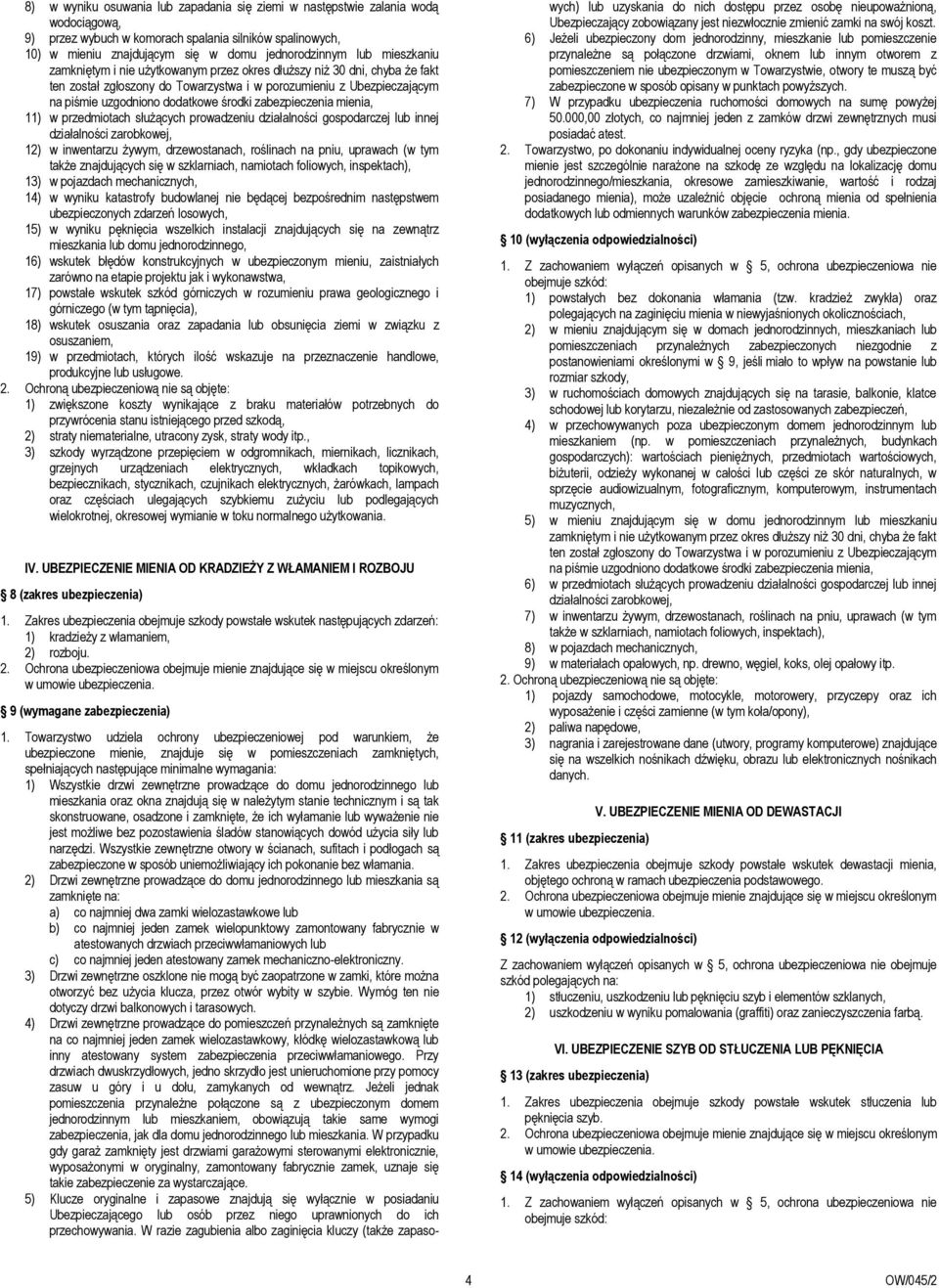 zabezpieczenia mienia, 11) w przedmiotach służących prowadzeniu działalności gospodarczej lub innej działalności zarobkowej, 12) w inwentarzu żywym, drzewostanach, roślinach na pniu, uprawach (w tym