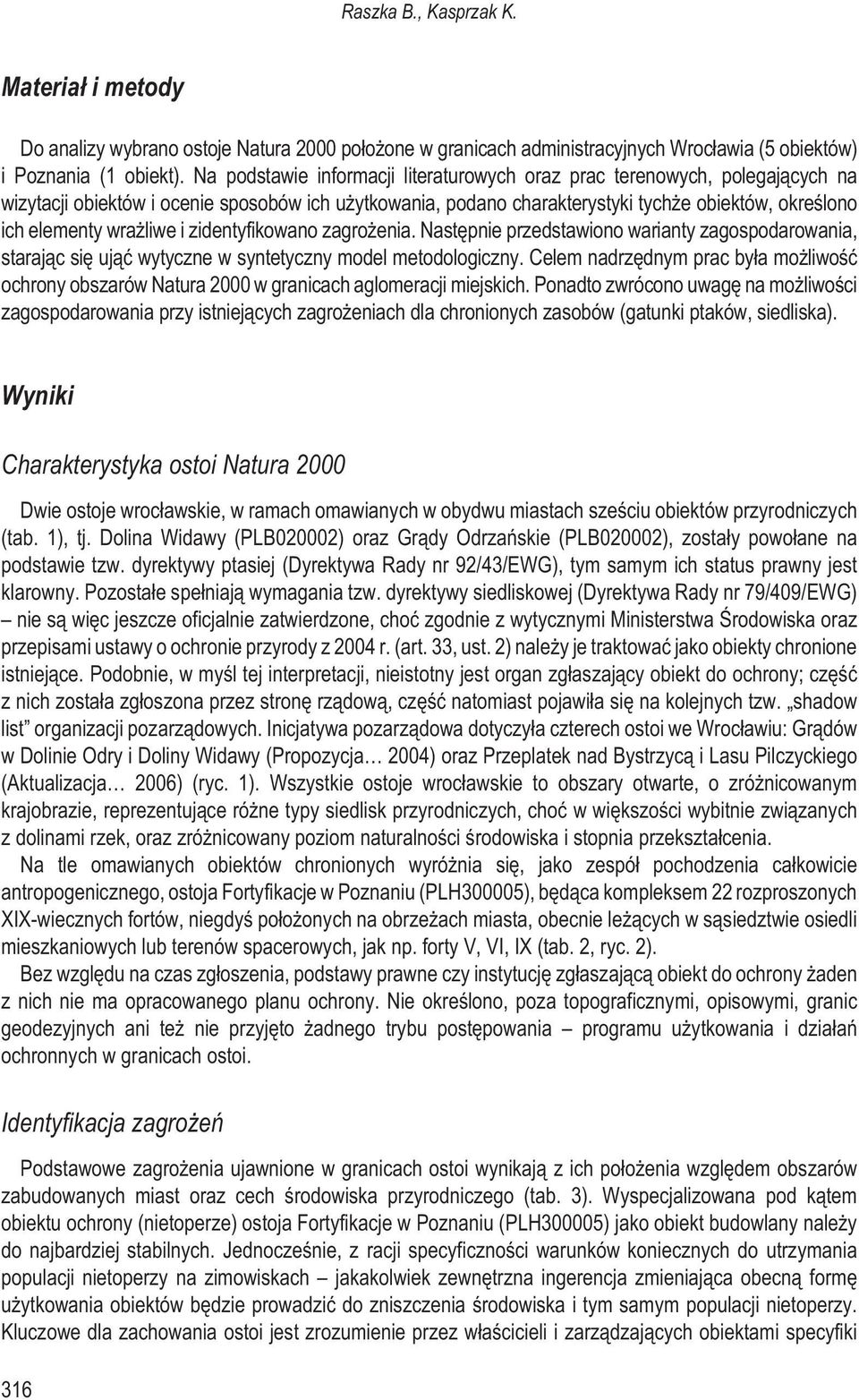 liwe i zidentyfikowano zagro enia. Nastêpnie przedstawiono warianty zagospodarowania, staraj¹c siê uj¹æ wytyczne w syntetyczny model metodologiczny.