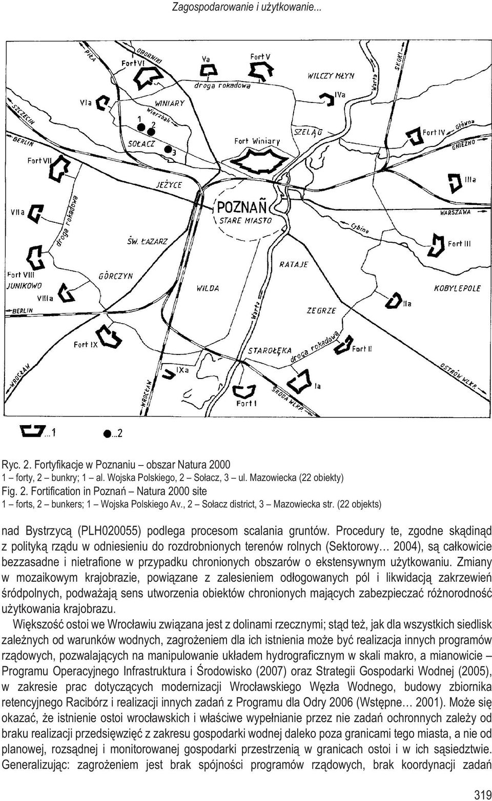 Procedury te, zgodne sk¹din¹d z polityk¹ rz¹du w odniesieniu do rozdrobnionych terenów rolnych (Sektorowy 2004), s¹ ca³kowicie bezzasadne i nietrafione w przypadku chronionych obszarów o ekstensywnym